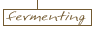 fermenting
